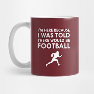 I Was Told There Would Be Football Sports Mug